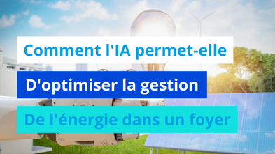 Comment l'IA permet-elle d'optimiser la gestion de l'énergie dans un foyer ?