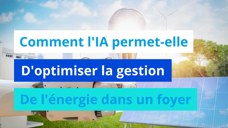 Comment l'IA permet-elle d'optimiser la gestion de l'énergie dans un foyer ?