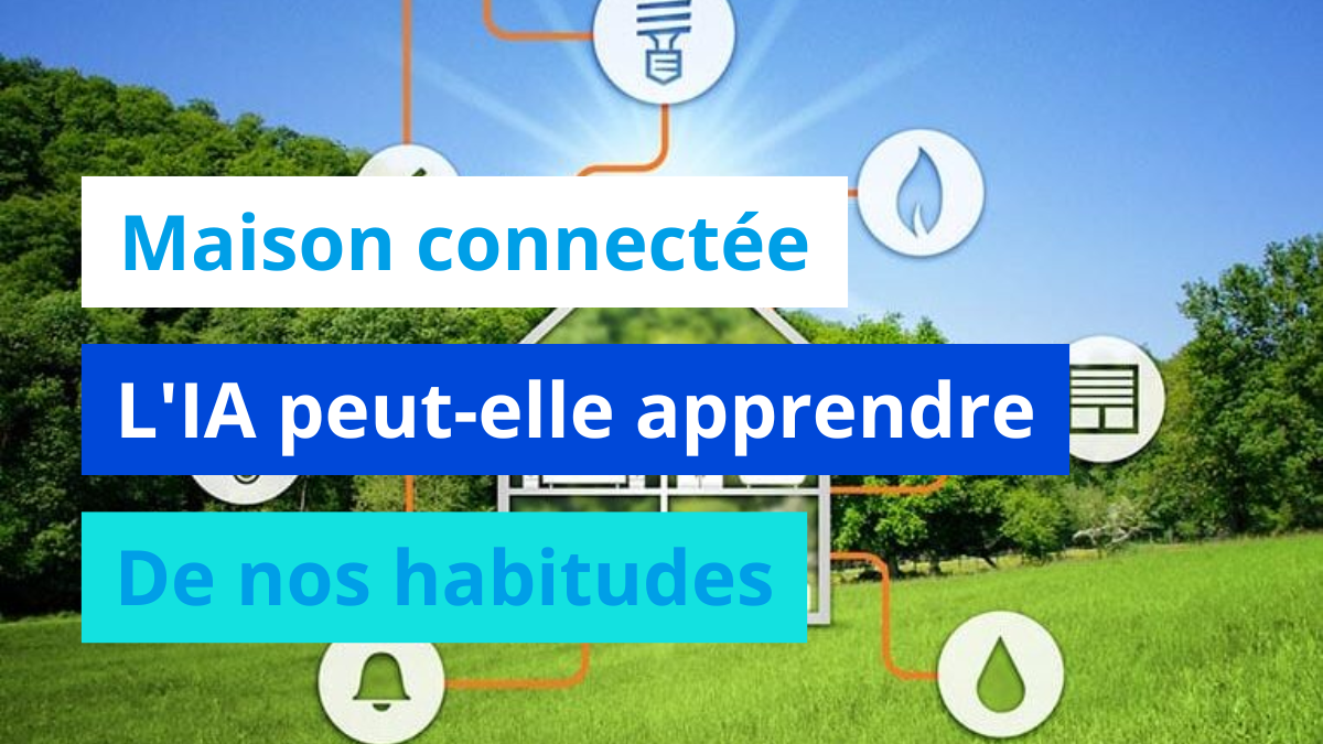 Maison connectée : l'IA peut-elle apprendre de nos habitudes ?