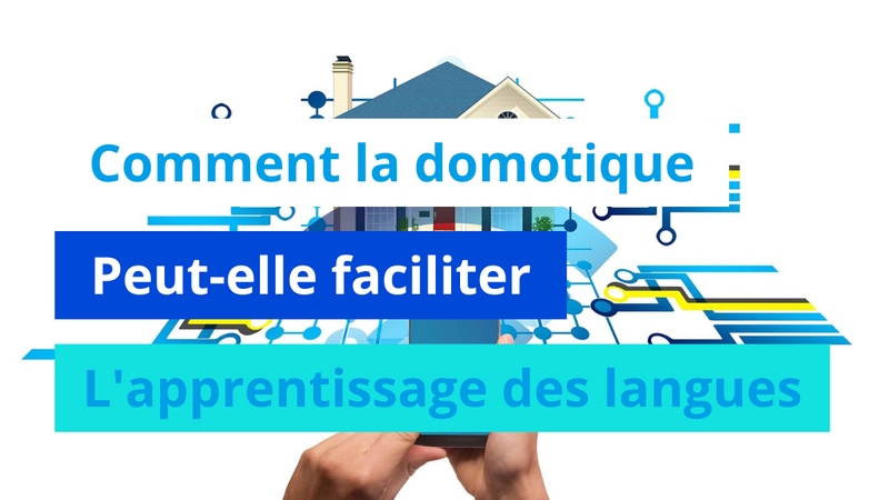 Comment la domotique peut-elle faciliter l'apprentissage des langues ?