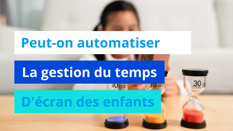Peut-on automatiser la gestion du temps d'écran des enfants ?