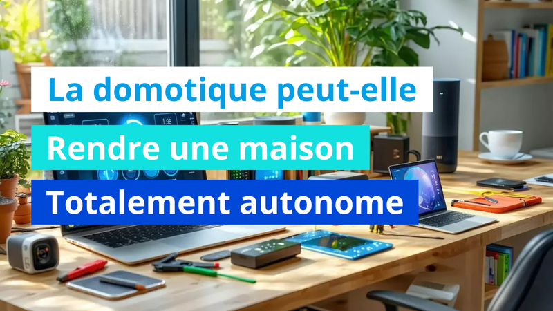 La domotique peut-elle rendre une maison totalement autonome ?