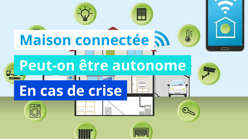 Maison connectée et collapsologie : peut-on être autonome en cas de crise ?
