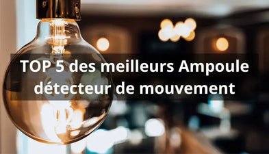 Ampoule détecteur de mouvement - TOP 5 des meilleurs Ampoule détecteur de mouvement