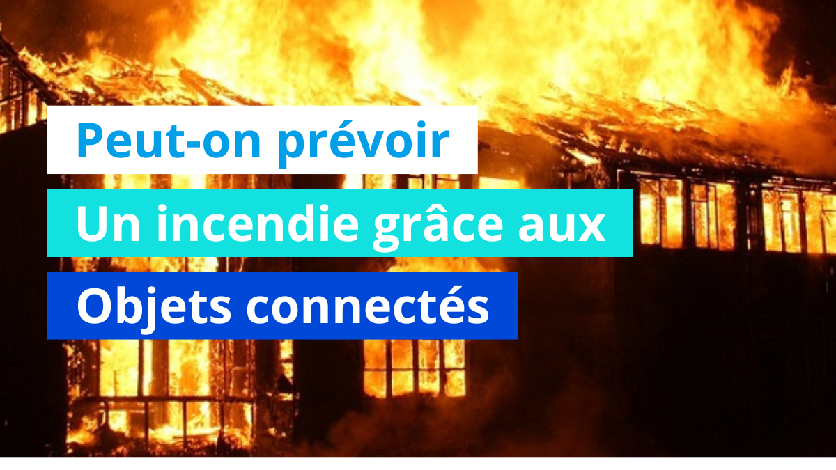 Peut-on prévoir un incendie grâce aux objets connectés ?