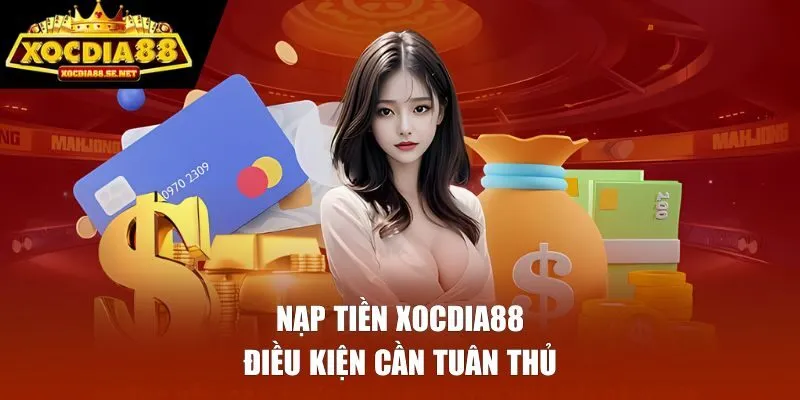 Điều kiện khi nạp tiền XOCDIA88